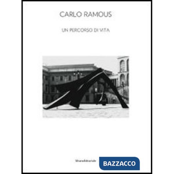 Carlo Ramous. Un percorso di vita. Catalogo della mostra (Cortina D'Ampezzo, 8 l
