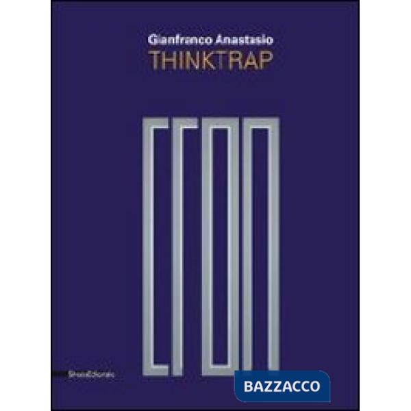 Gianfranco Anastasio. Thinktrap. Catalogo della mostra (Agrigento, 5 luglio-25 agosto 2013). Ediz. italiana e inglese