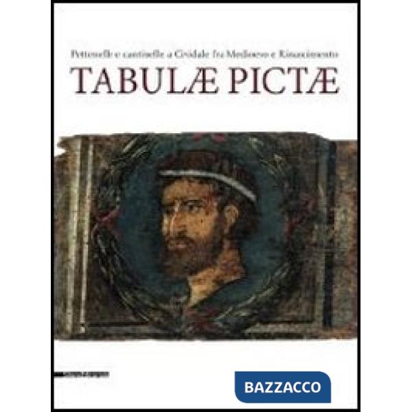 Tabulae pictae. Pettenelle e cantinelle a Cividale fra Medioevo e Rinascimento. 