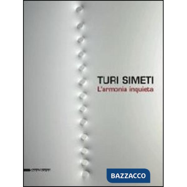 Turi Simeti. L'armonia inquieta. Catalogo della mostra (Agrigento, 7 settembre-3