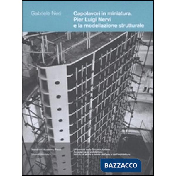 Capolavori in miniatura. Pier Luigi Nervi e la modellazione strutturale