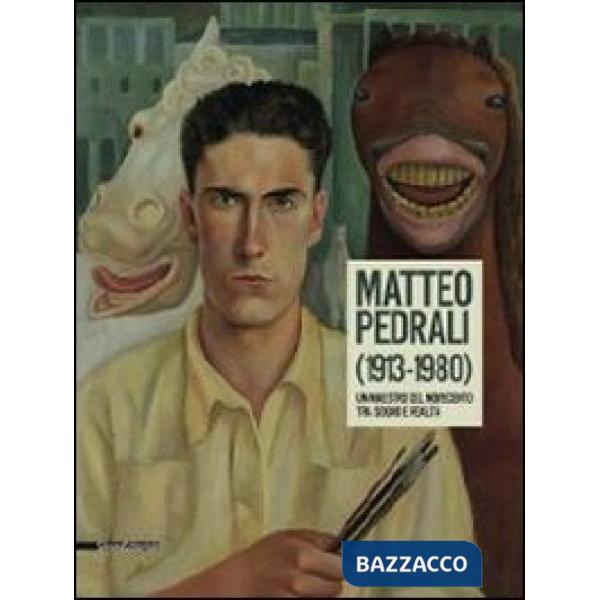 Matteo Pedrali (1913-1980). Un maestro del Novecento tra sogno e realtà. Catalogo della mostra (Palazzolo sull'Oglio, 14 settemb