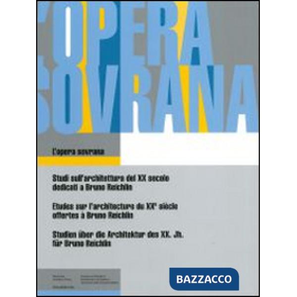 Opera sovrana. Studi sull'architettura del XX secolo dedicati a Bruno Reichlin. Ediz. italiana, francese e tedesca (L')