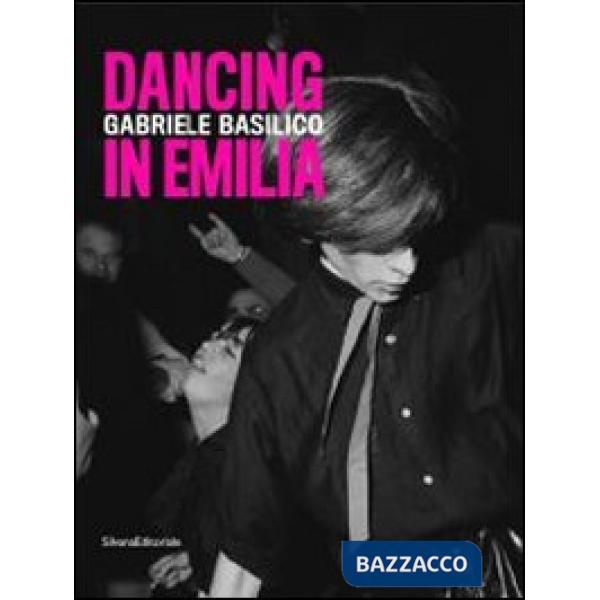Gabriele Basilico. Dancing in Emilia. Catalogo della mostra (Modena, 23 novembre