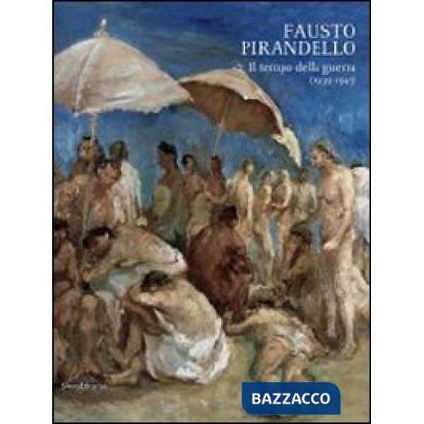 Fausto Pirandello. Il tempo della guerra (1939-1945). Catalogo della mostra (Agr
