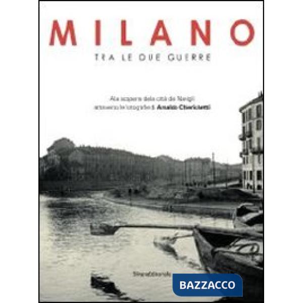 Milano tra le due guerre. Alla scoperta dei navigli attraverso le fotografie di 