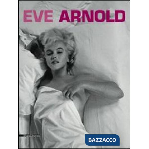 Eve Arnold. Retrospettiva. Catalogo della mostra (Torino, 15 gennaio-27 aprile 2014). Ediz. italiana, inglese e francese