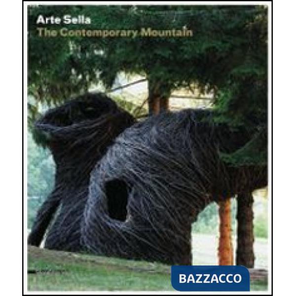 Arte Sella. The contemporary mountain. Ediz. italiana e inglese
