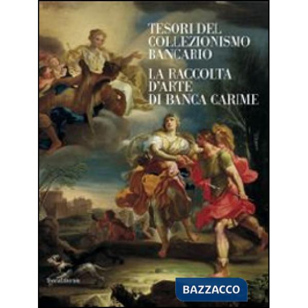 Tesori del collezionismo bancario. La raccolta d'arte di Banca Carime. Ediz. illustrata