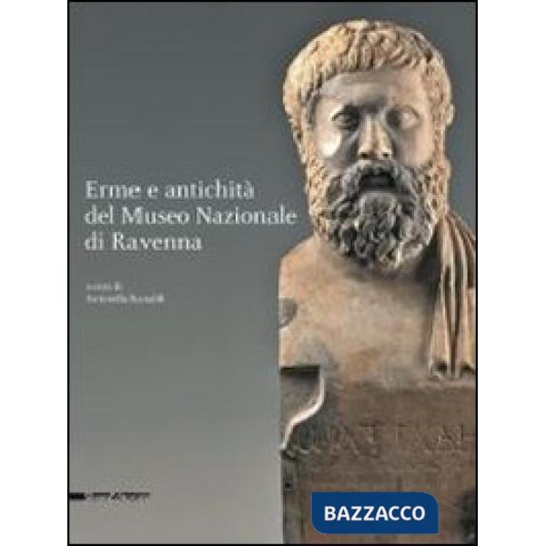 Erme e antichità dal Museo nazionale di Ravenna. Ediz. illustrata
