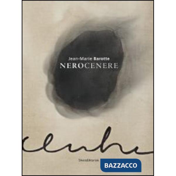 Jean-Marie Barotte. Nerocenere. Catalogo della mostra (Milano, 23 gennaio-23 febbraio 2014). Ediz. italiana e francese