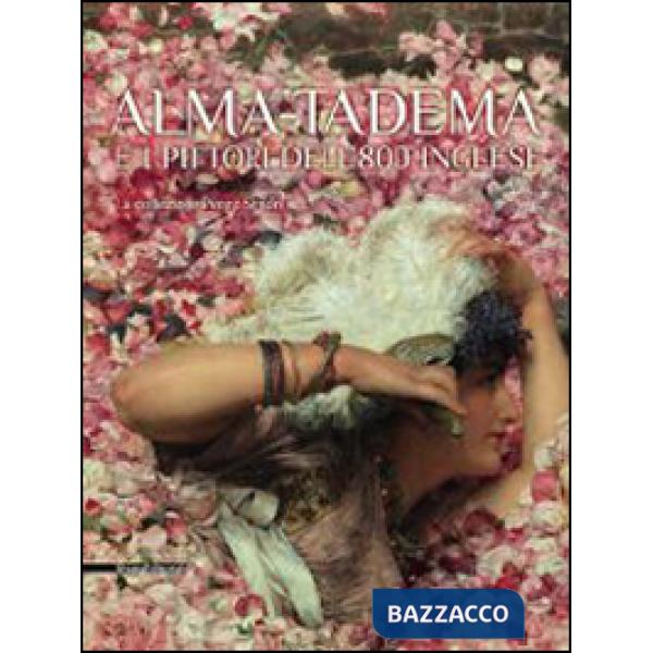 Alma-Tadema e i pittori dell'800 inglese. La collezione Pérez Simón. Ediz. illus