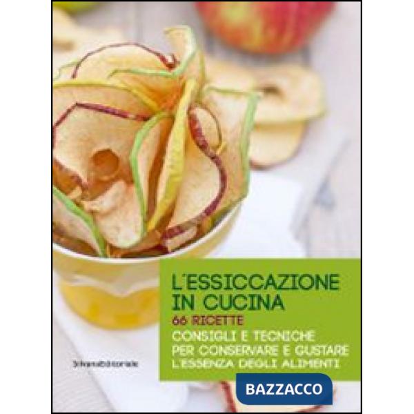 Essiccazione in cucina. 66 ricette. Consigli e tecniche per conservare e gustare