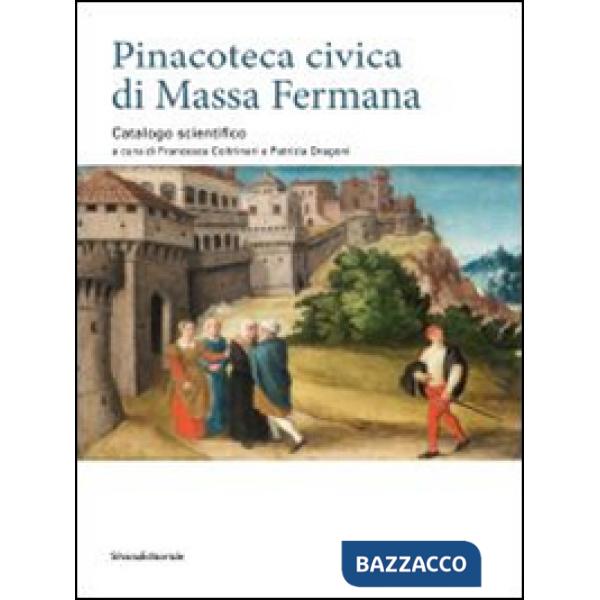 Pinacoteca civica di Massa Fermana. Catalogo scientifico. Ediz. illustrata