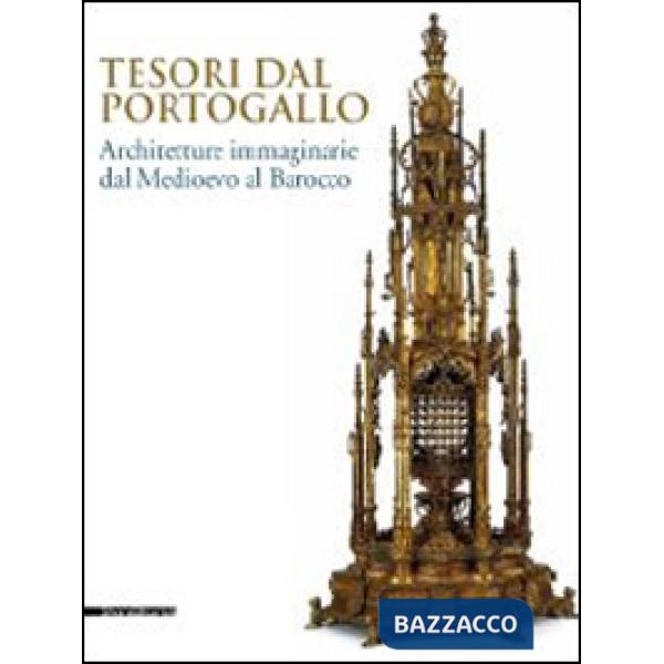 Tesori dal Portogallo. Architetture immaginarie dal Medioevo al Barocco. Catalog