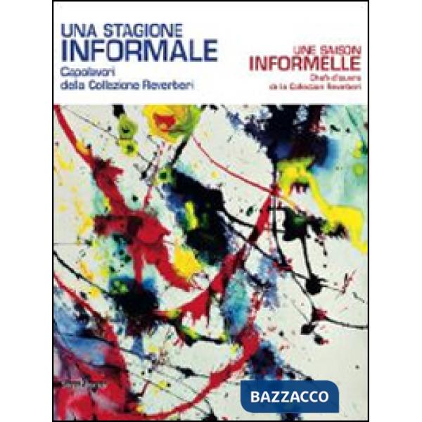 Stagione informale. Capolavori europei dalla Collezione Reverberi. Catalogo dell