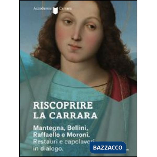 Riscoprire la Carrara. Mantegna, Bellini, Raffaello e Moroni. Restauri e capolav