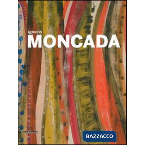 Ignazio Moncada. Espansione del colore. Una visione «mediterranea». Catalogo del