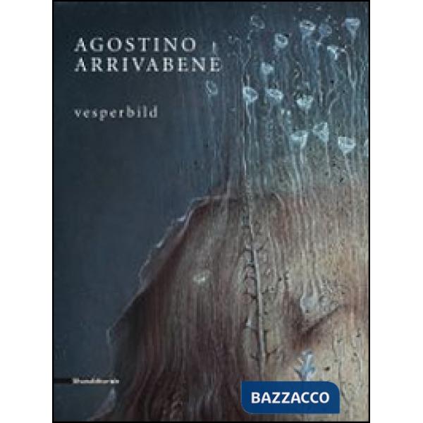 Agostino Arrivabene. Vesperbild. Catalogo della mostra (Milano, 22 maggio-26 lug