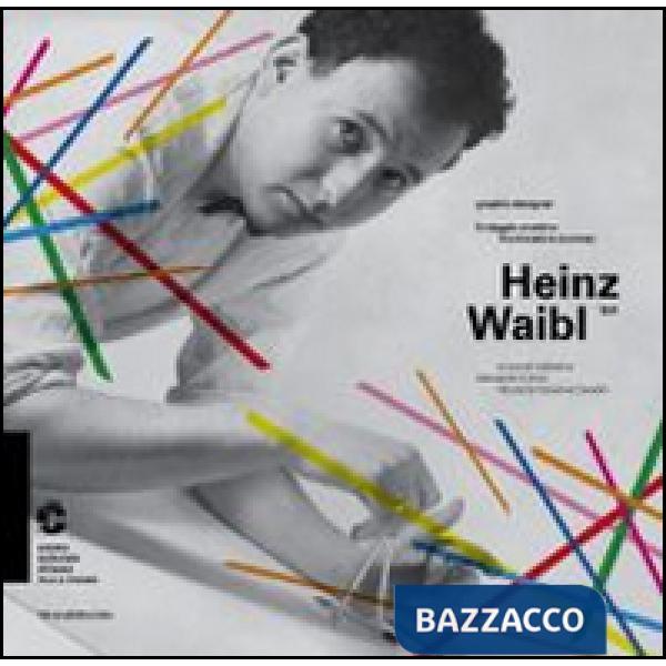 Heinz Waibl. 1931. Graphic designer. Il viaggio creativo. Catalogo della mostra 
