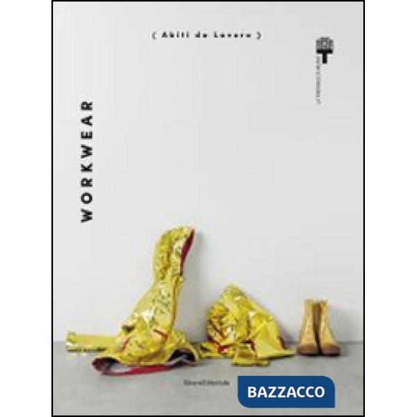 Workwear. Abiti da lavoro. Catalogo della mostra (Milano, 25 giugno-31 agosto 20