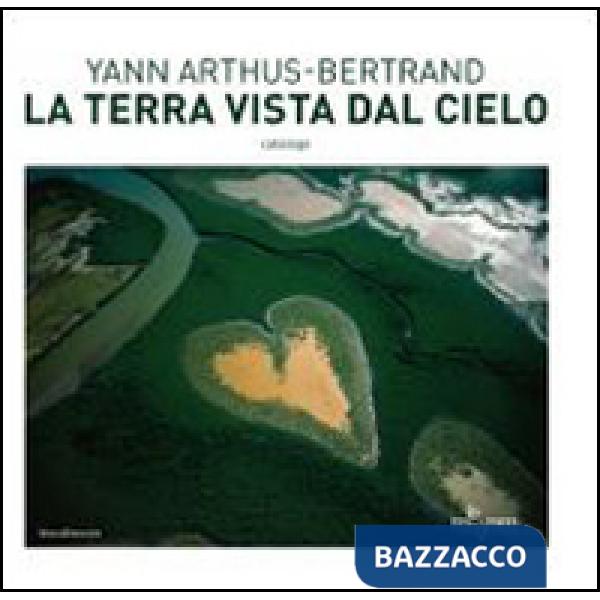Terra vista dal cielo. Catalogo della mostra (Milano, 24 giugno-23 novembre 2014