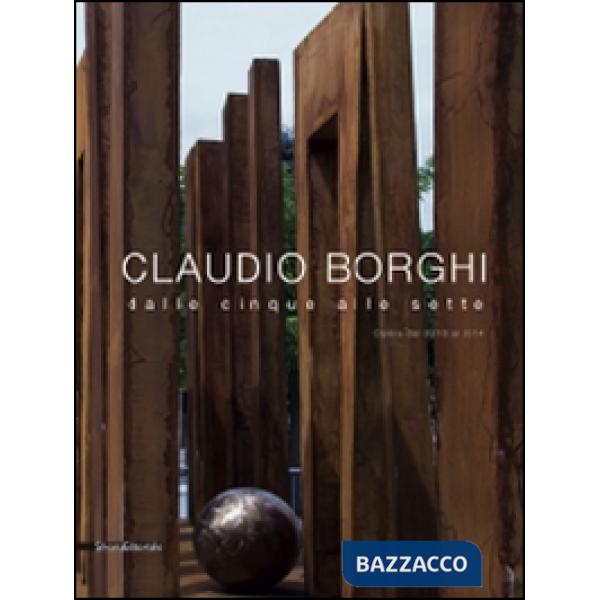 Claudio Borghi. Dalle cinque alle sette. Opere dal 2010 al 2014. Ediz. illustrat