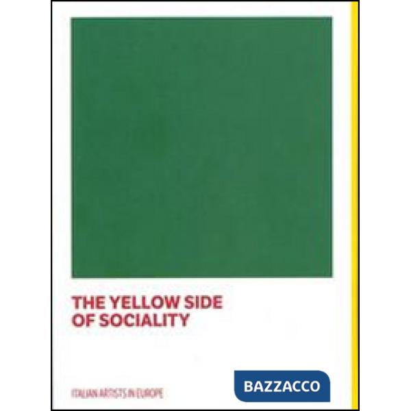 Yellow side of sociality. Italian artists in Europe. Catalogo della mostra (Bruxelles, 10 settembre 2014-18 gennaio 2015). Ediz.