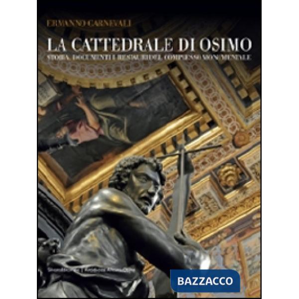 Cattedrale di Osimo. Storia, documenti e restauri del complesso monumentale. Edi