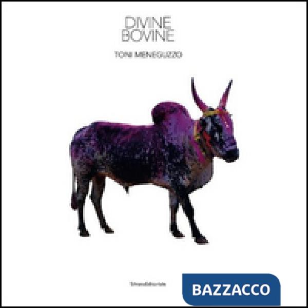 Toni Meneguzzo. Divine bovine. Ediz. italiana e inglese