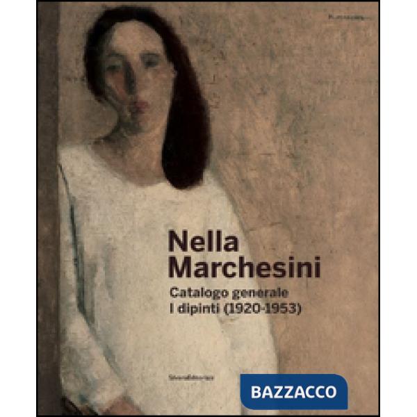Nella Marchesini. Catalogo generale. I dipinti (1920-1953). Ediz. illustrata