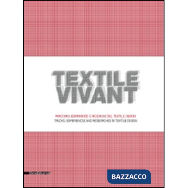 Textile vivant. Percorsi, esperienze e ricerche del textile design. Catalogo del