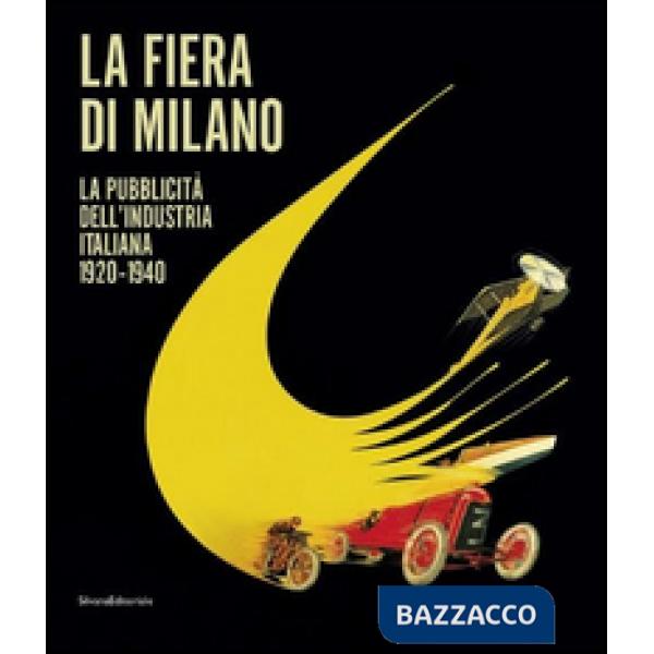 Fiera di Milano. La pubblicità dell'industria italiana 1920-1940. Ediz. italiana