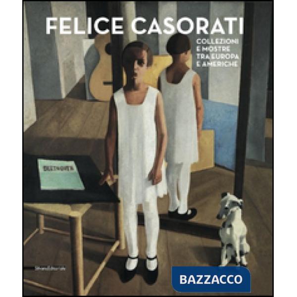 Felice Casorati. Collezioni e mostre tra Europa e Americhe. Catalogo della mostr