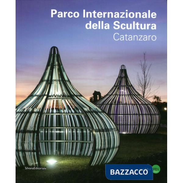 Parco internazionale della scultura. Catanzaro. Ediz. illustrata