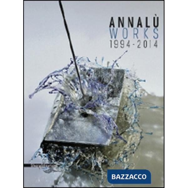 Annalù Works 1994-2014. Ediz. italiana e inglese