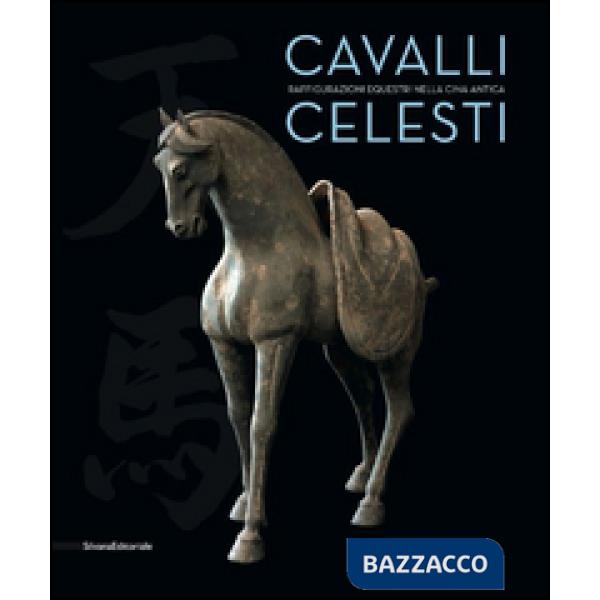 Cavalli celesti. Raffigurazioni equestri nella Cina antica. Catalogo della mostra (Torino, 20 novembre 2014-22 febbraio 2015). E
