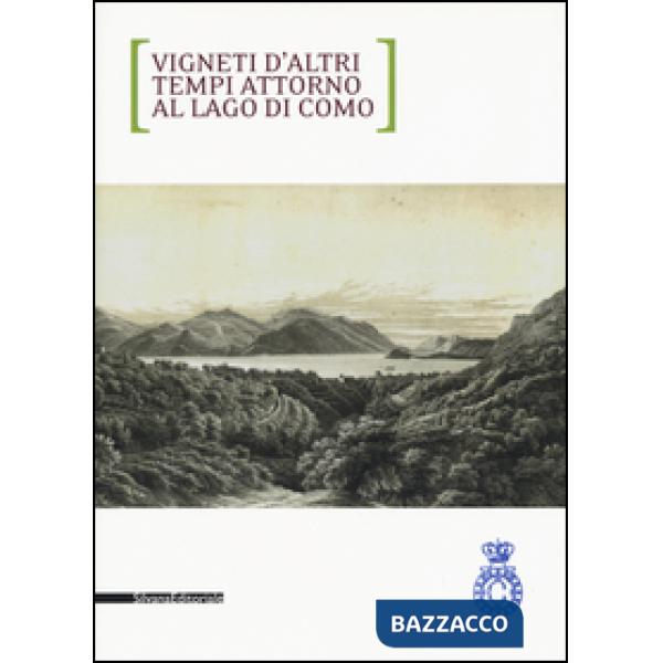 Vigneti d'altri tempi attorno al lago di Como. Ediz. italiana e inglese