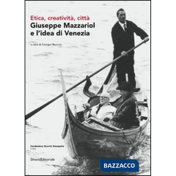 Giuseppe Mazzariol e l'idea di Venezia. Etica, creatività, città. Ediz. italiana