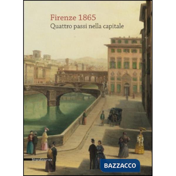 Firenze 1865. Quattro passi nella capitale. Ediz. illustrata