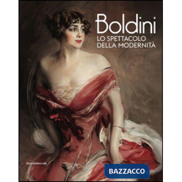Boldini. Lo spettacolo della modernità. Ediz. illustrata