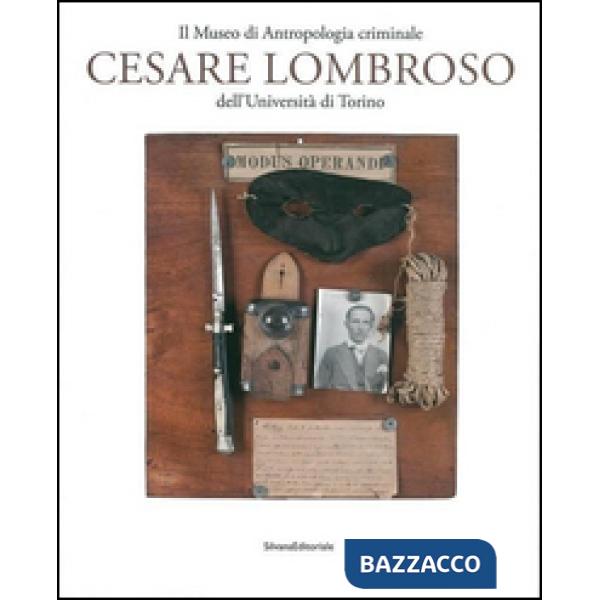 Museo di antropologia criminale «Cesare Lombroso». Ediz. illustrata (Il)