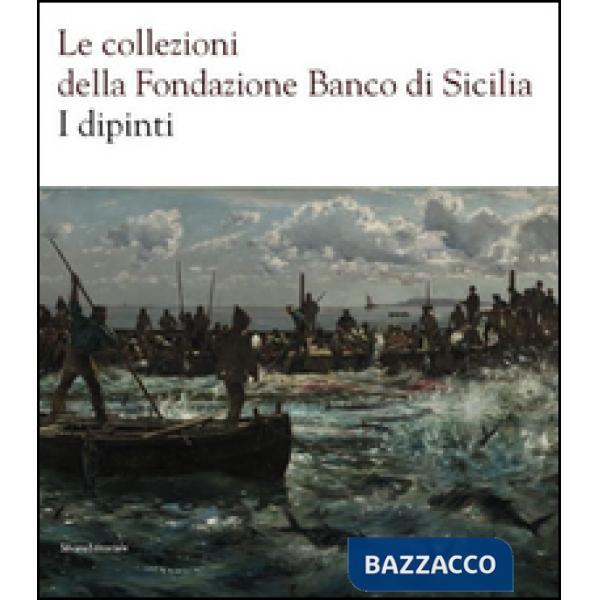 Collezioni della Fondazione Banco di Sicilia. I dipinti. Ediz. illustrata (Le)