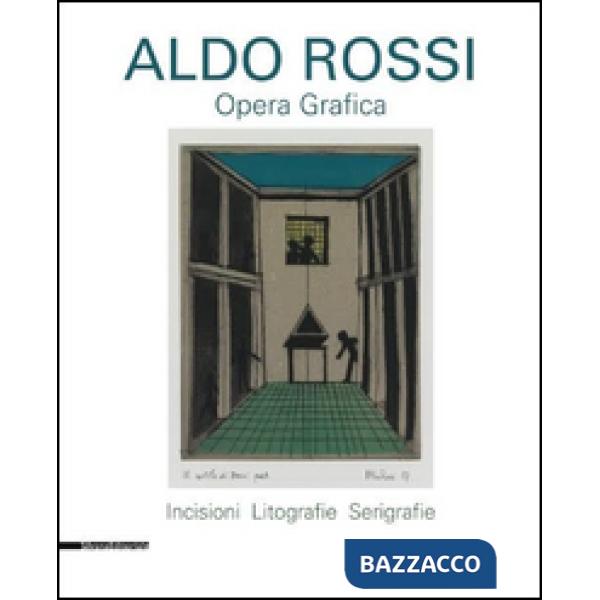 Aldo Rossi. Opera grafica. Incisioni, litografie, serigrafie. Ediz. illustrata