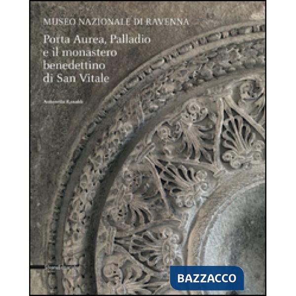 Porta Aurea, Palladio e il Monastero benedettino di San Vitale. Ediz. illustrata