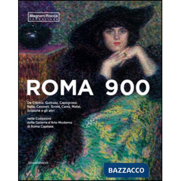 Roma 900. De Chirico, Guttuso, Capogrossi, Balla, Casorati, Sironi, Carrà, Mafai, Scipione e gli altri nelle Collezioni della Ga