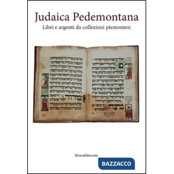 Judaica pedemontana. Libri e argenti da collezioni piemontesi. Ediz. illustrata