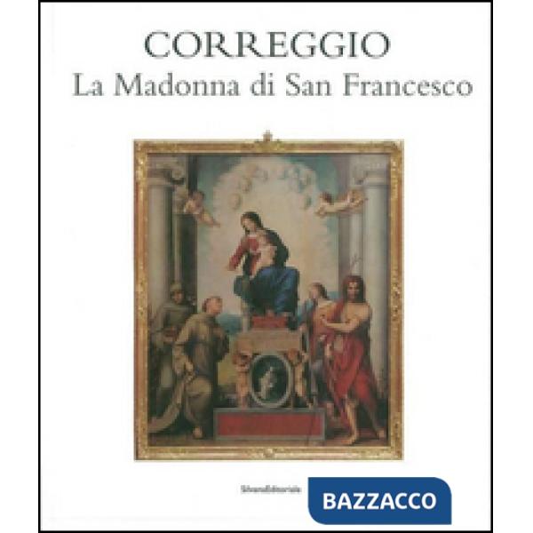 Correggio. La Madonna di san Francesco. Ediz. illustrata