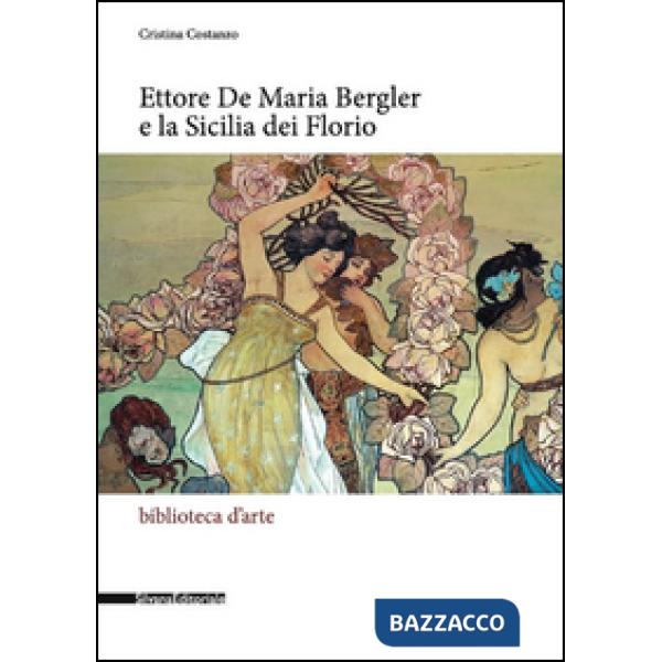 Ettore De Maria Bergler e la Sicilia dei Florio. Ediz. illustrata