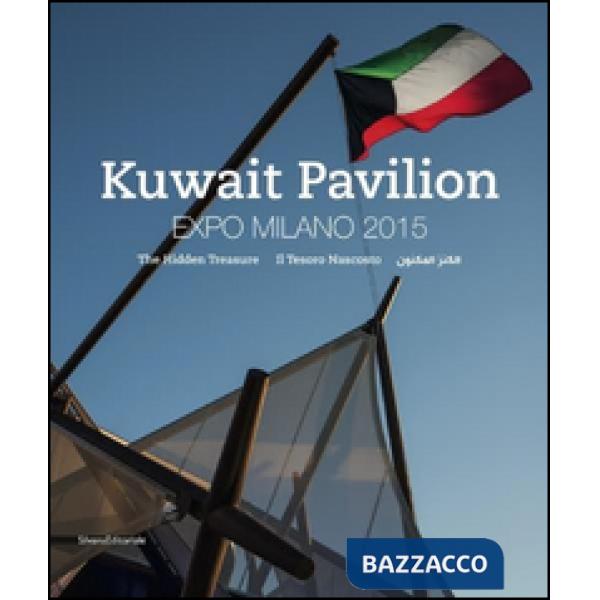 Kuwait Pavilion. Expo Milano 2015. Il tesoro nascosto. Catalogo della mostra (Mi